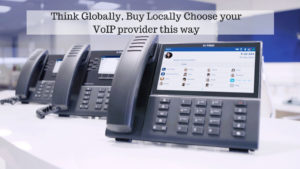 Think Globally, Buy Locally- Choose your VoIP provider this way